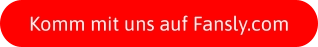 Komm mit uns auf Fansly.com